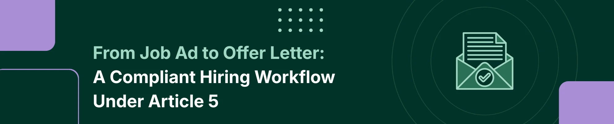 From Job Ad to Offer Letter: A Compliant Hiring Workflow Under Article 5